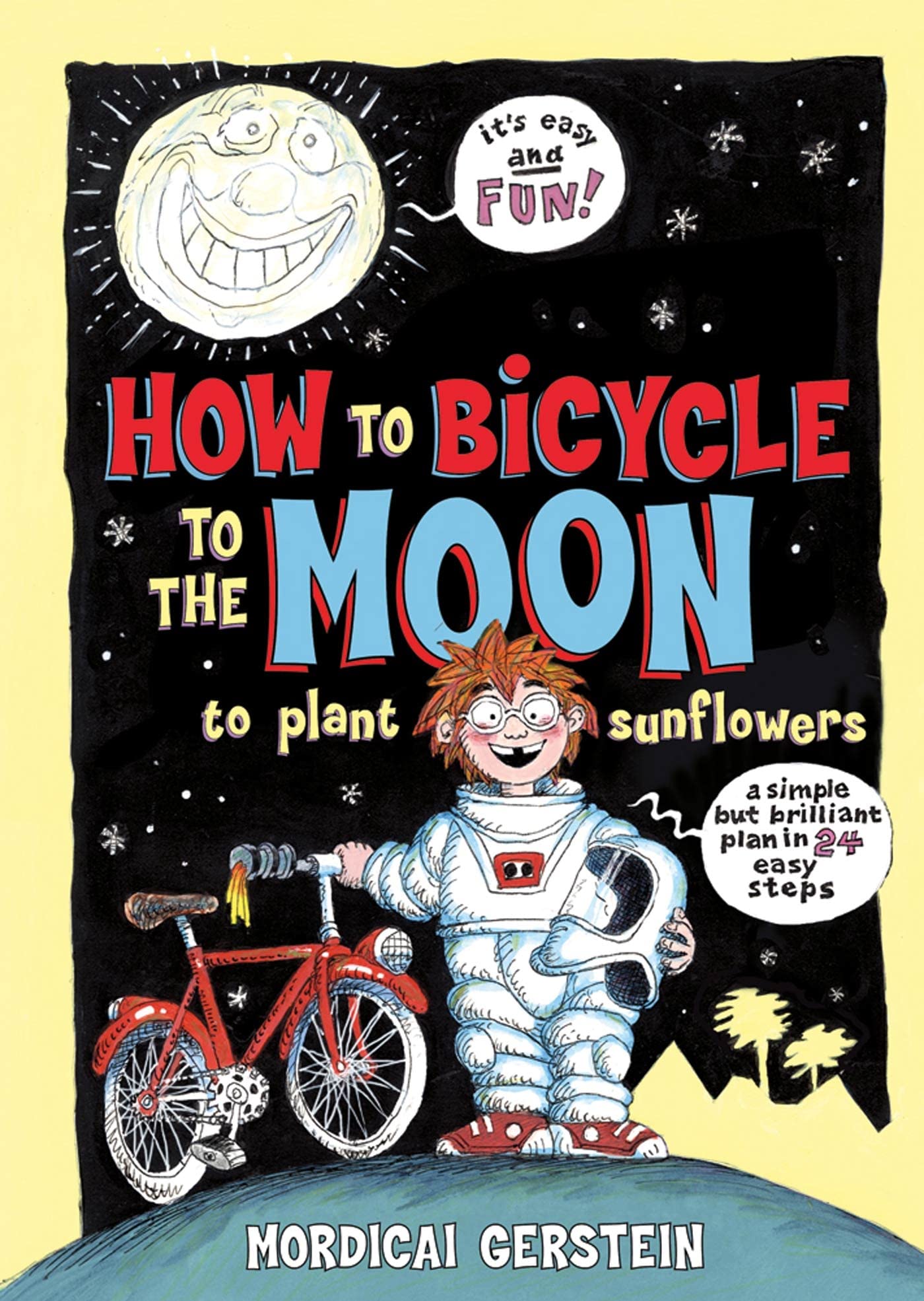 How To Bicycle To The Moon To Plant Sunflowers: A Simple But Brilliant Plan In 24 Easy Steps