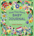 FirstTime Moms Baby Journal: Create a Keepsake, Record Bonding Experiences, and Stay Organized
