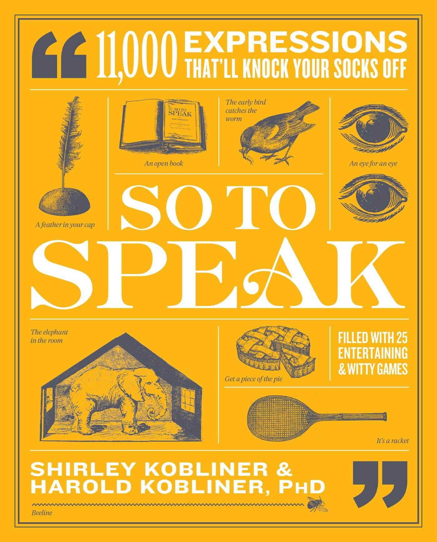 So to Speak: 11,000 Expressions Thatll Knock Your Socks Off