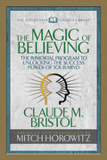 The Magic Of Believing (Condensed Classics): The Immortal Program To Unlocking The SuccessPower Of Your Mind