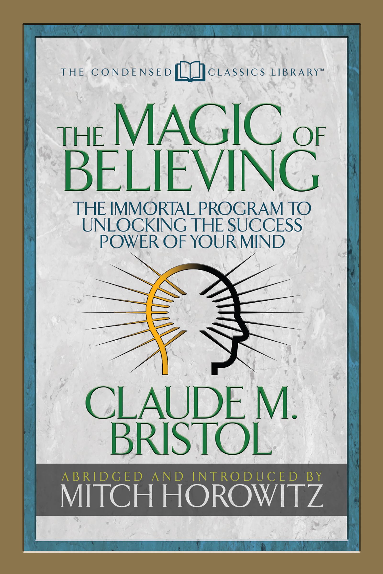 The Magic Of Believing (Condensed Classics): The Immortal Program To Unlocking The SuccessPower Of Your Mind