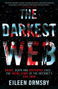 The Darkest Web: Drugs, Death and Destroyed Lives . . . the Inside Story of the Internets Evil Twin