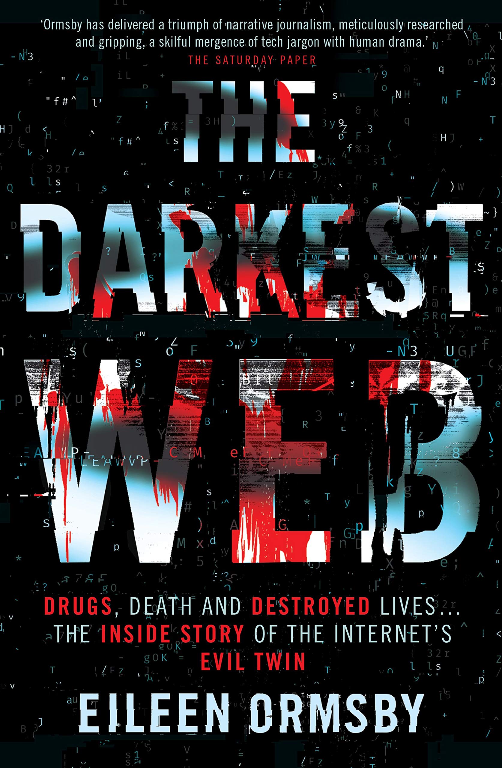 The Darkest Web: Drugs, Death and Destroyed Lives . . . the Inside Story of the Internets Evil Twin