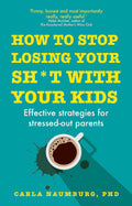 How to Stop Losing Your Sh*t Your Kids