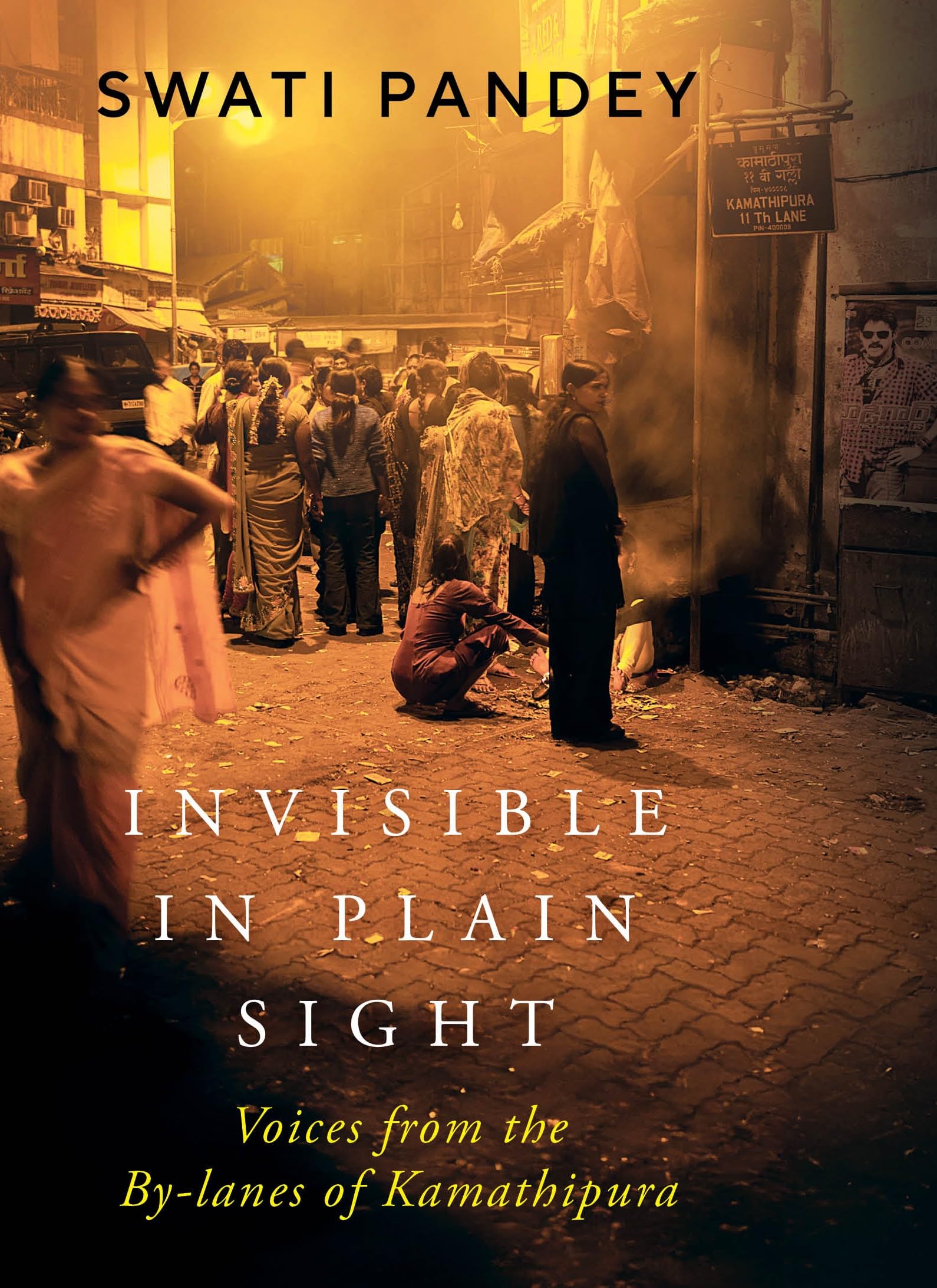 Invisible in Plain Sight : Voices From the ByLanes of Kamathipura