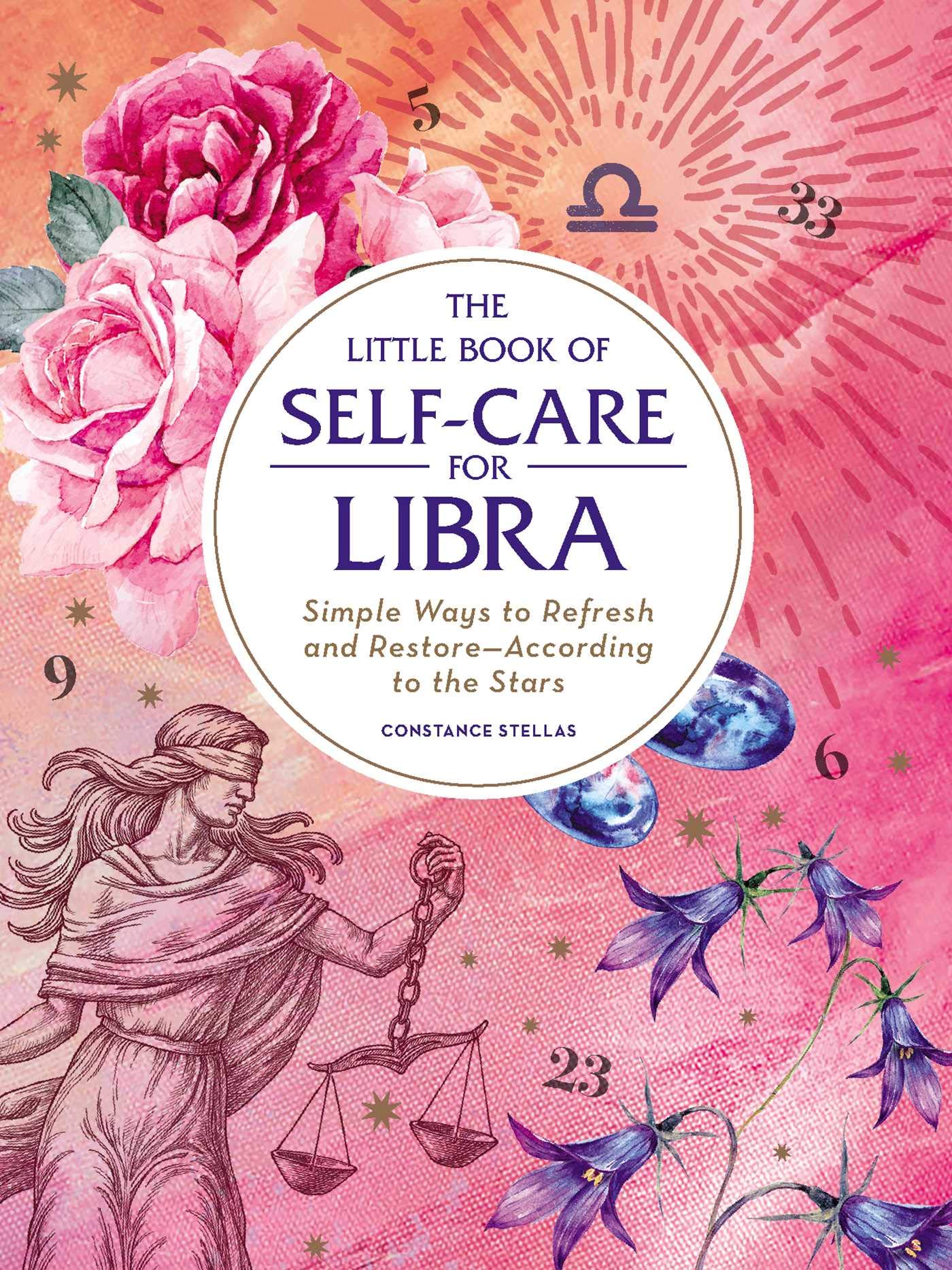 The Little Book of SelfCare for Libra: Simple Ways to Refresh and RestoreAccording to the Stars (Astrology SelfCare)