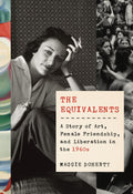 The Equivalents: A Story Of Art, Female Friendship, And Liberation In The 1960S