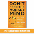 Dont Feed the Monkey Mind: How to Stop the Cycle of Anxiety, Fear, and Worry