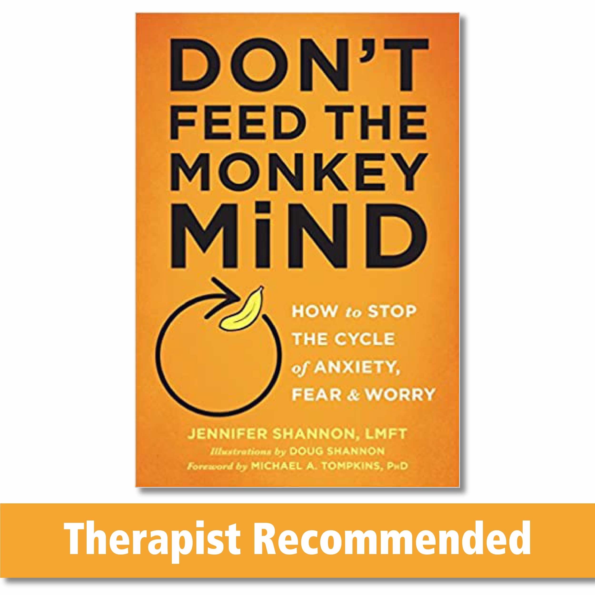 Dont Feed the Monkey Mind: How to Stop the Cycle of Anxiety, Fear, and Worry