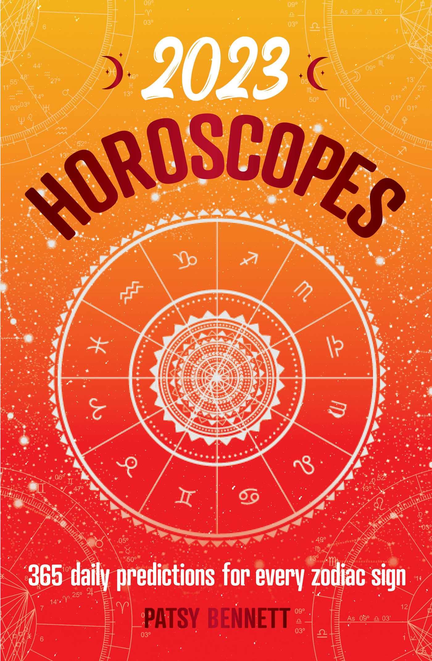 2023 Horoscopes: 365 Daily Predictions for Every Zodiac Sign