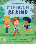 Its Brave to Be Kind: A Kindness Story and Activity Book for Children