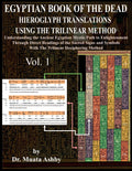 Egyptian Book of the Dead Hieroglyph Translations Using the Trilinear Method: Understanding the Mystic Path to Enlightenment Thr
