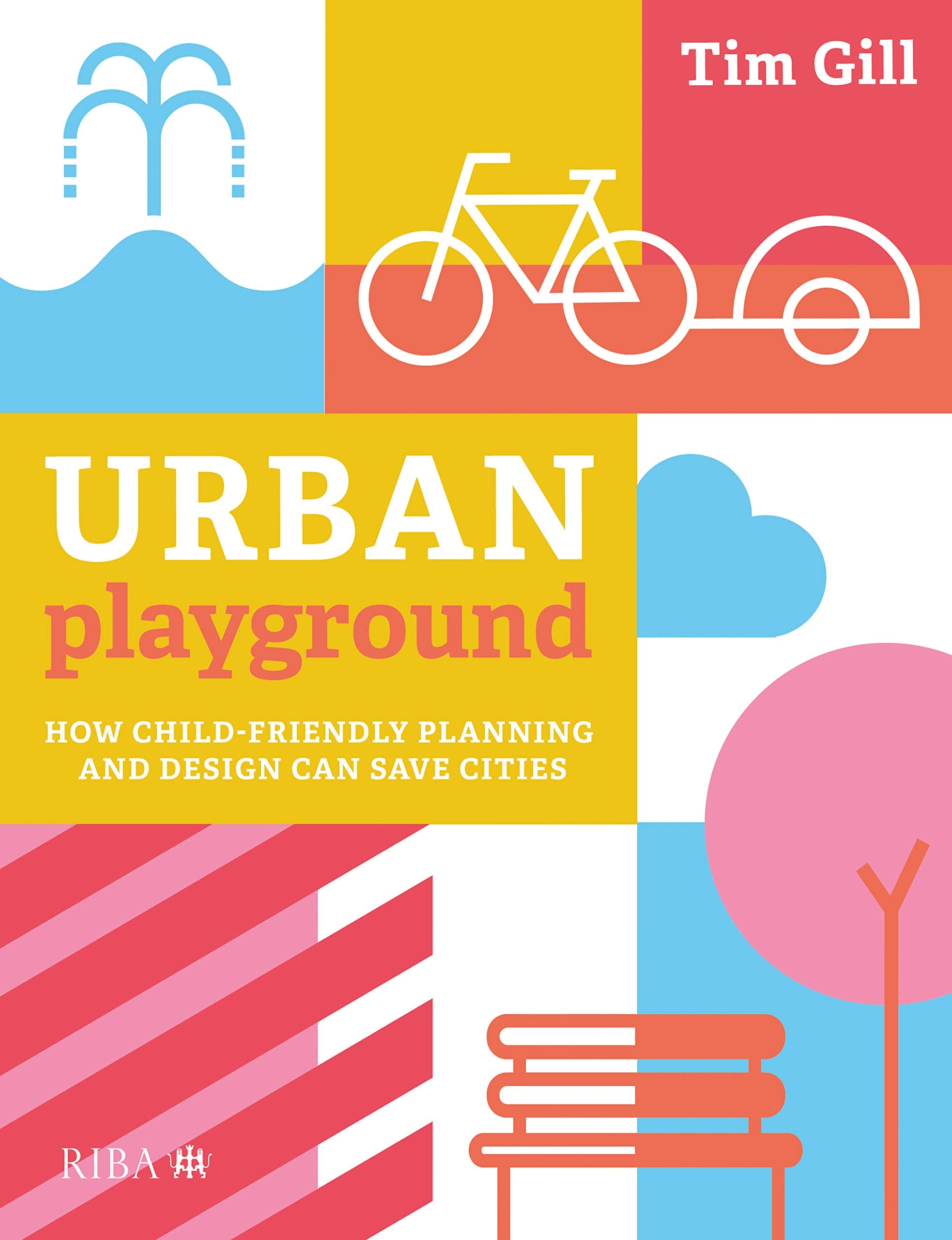 Urban Playground: How ChildFriendly Planning and Design Can Save Cities