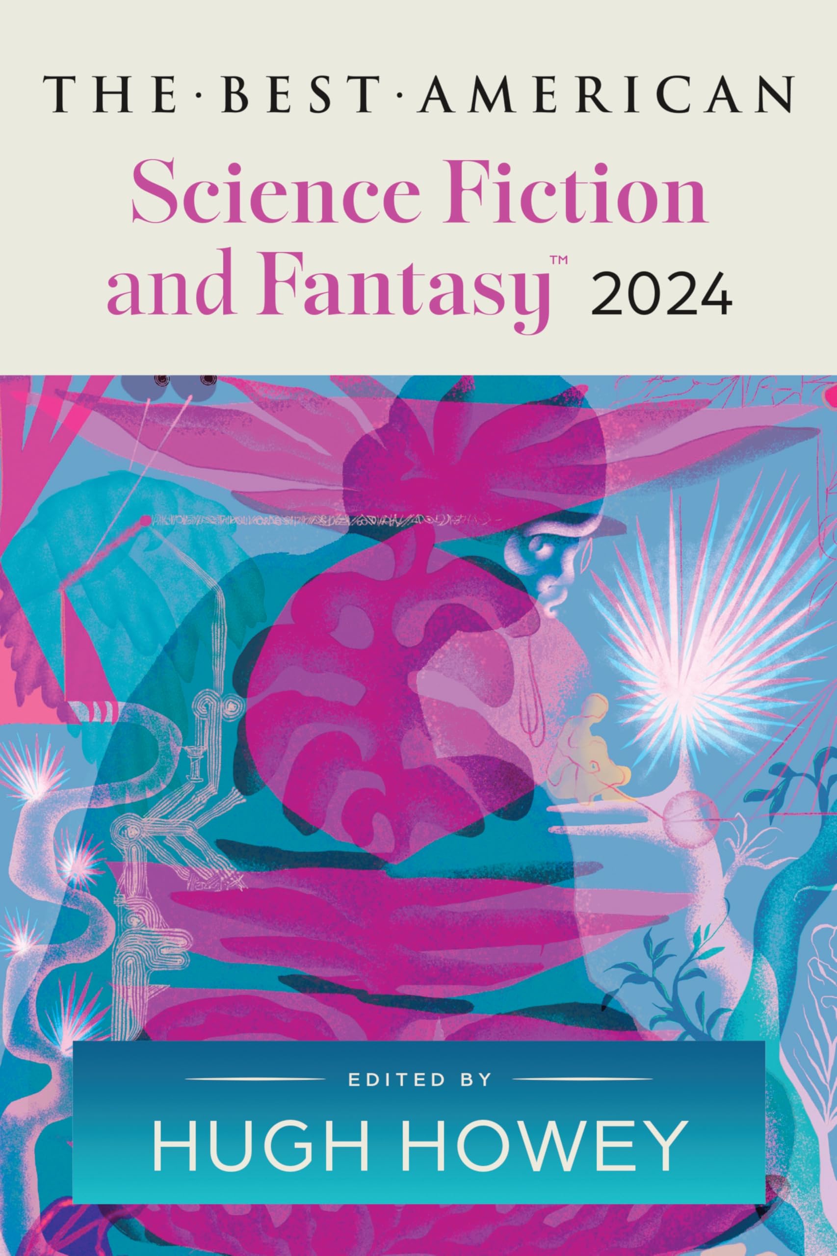 The Best American Science Fiction and Fantasy 2024: Hugh Howey Edits the Newest Entry in the Renowned and Popular Story Series, 