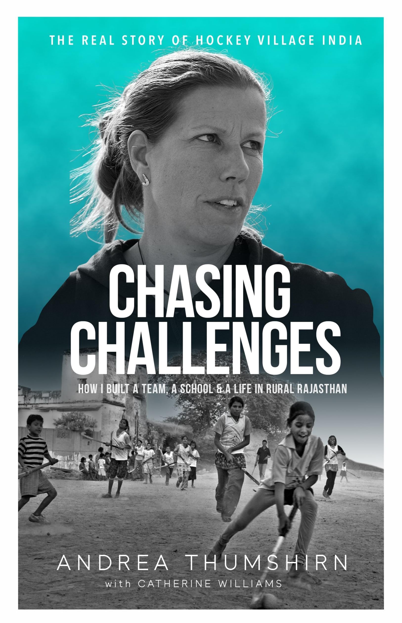 CHASING CHALLENGES: How I Built a Team, A School and a Life in Rural Rajasthan