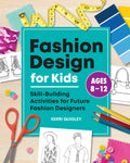 Fashion Design for Kids: SkillBuilding Activities for Future Fashion Designers