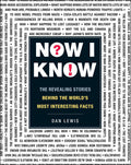 Now I Know: The Revealing Stories Behind the Worlds Most Interesting Facts