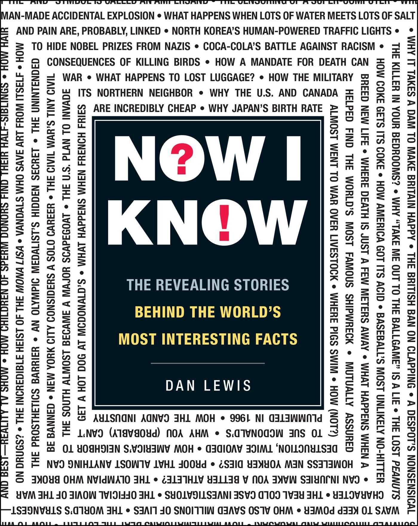 Now I Know: The Revealing Stories Behind the Worlds Most Interesting Facts
