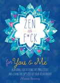 Zen as F*ck for You & Me: A Journal for Ditching the Small Stuff and Loving the Sh*t Out of Your Relationship (Zen as F*ck Journ