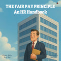 The Fair Pay Principle: An HR Handbook