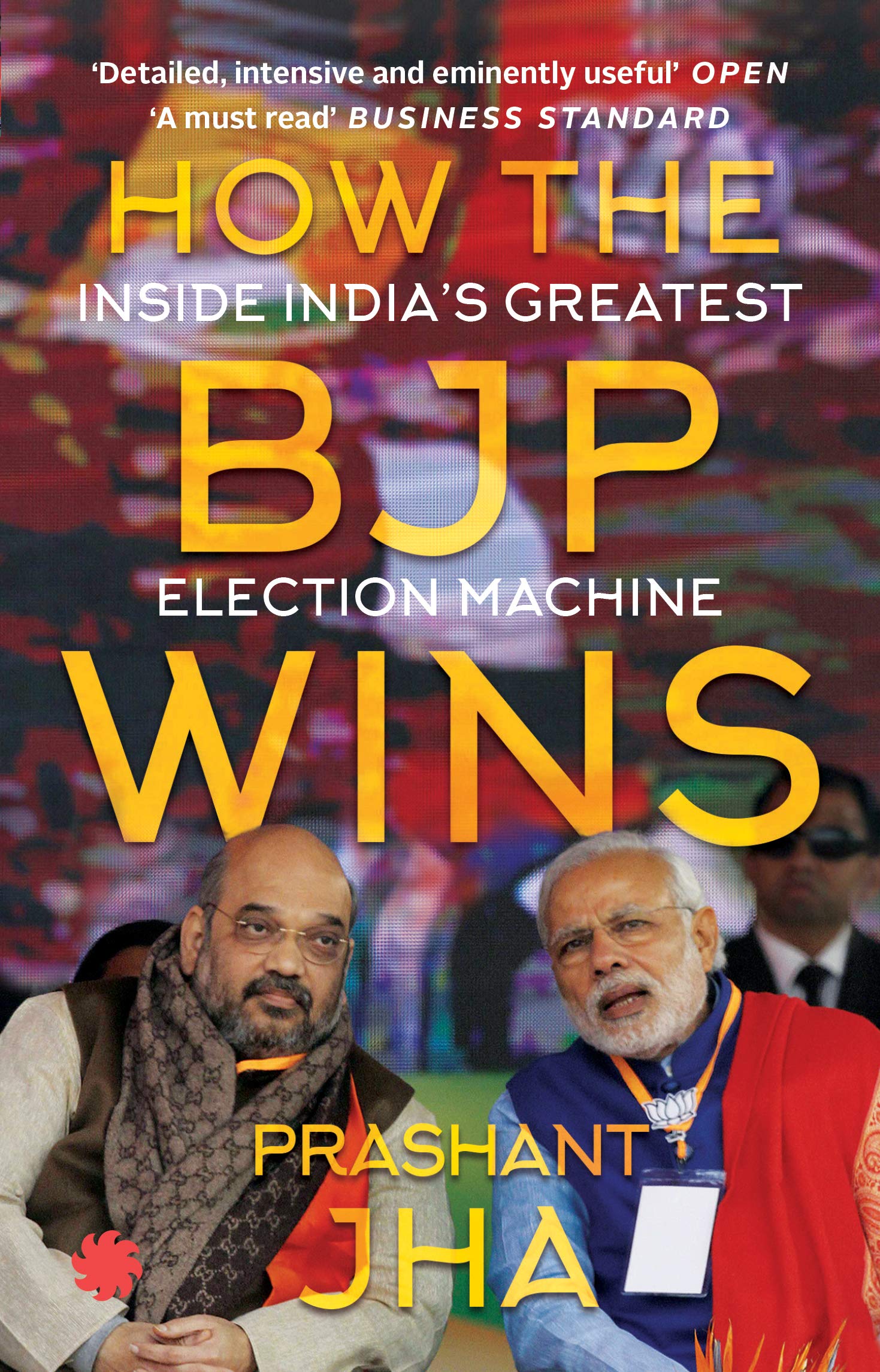 How The Bjp Wins : Inside IndiaS Greatest Election Machine