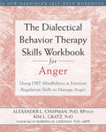The Dialectical Behavior Therapy Skills Workbook for Anger: Using DBT Mindfulness and Emotion Regulation Skills to Manage Anger 