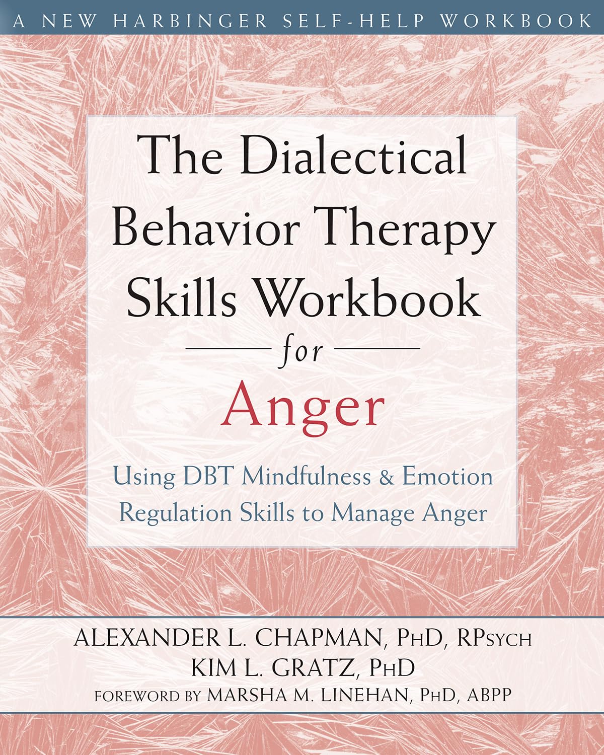 The Dialectical Behavior Therapy Skills Workbook for Anger: Using DBT Mindfulness and Emotion Regulation Skills to Manage Anger 