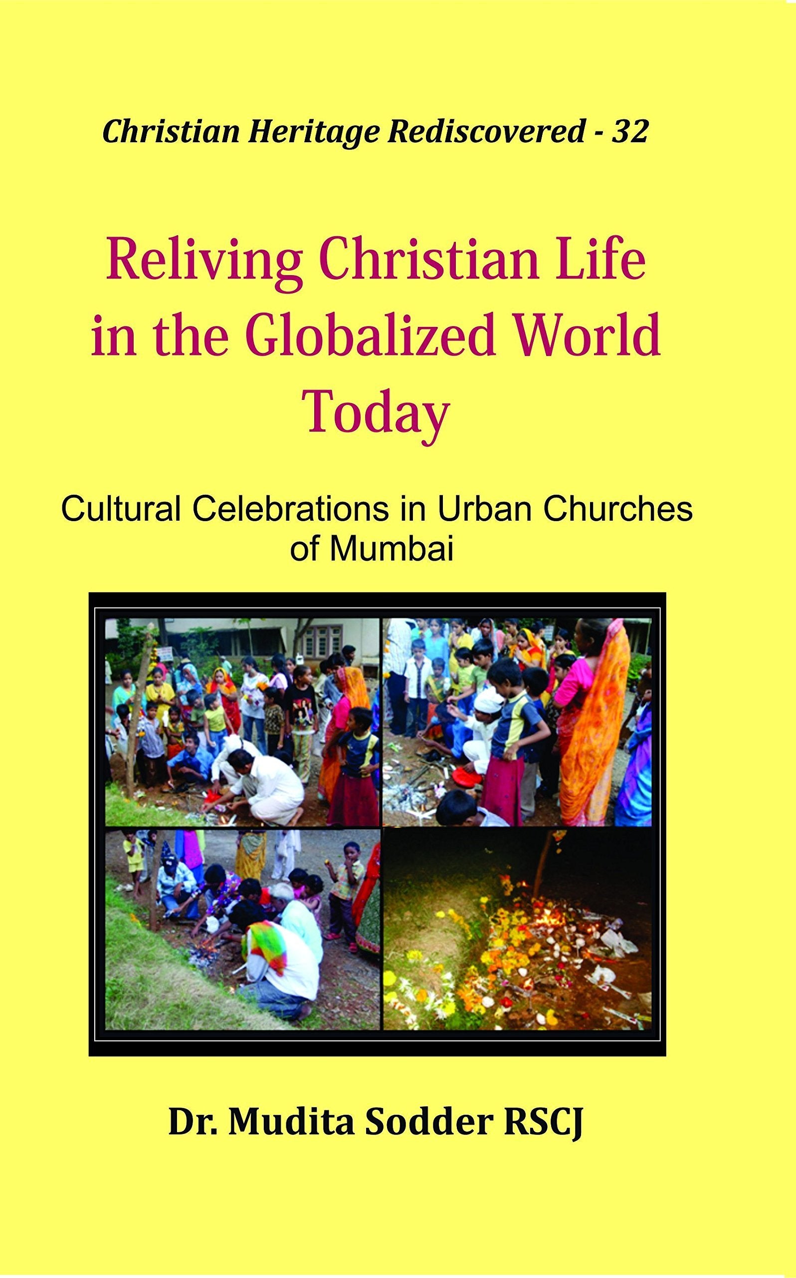 Reliving Christian Life in the Globalized World Today : Cultural Celebrations in Urban Churches of Mumbai