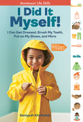 I Did It Myself!: I Can Get Dressed, Brush My Teeth, Put on My Shoes, and More: Montessori Life Skills (I Did It! The Montessori
