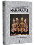 The Unforgettable Maharajas: One Hundred and SeventyFive Years of Photography: One Hundred and Fifty Years of Photography