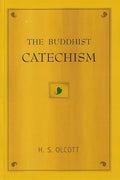 The Buddhist Catechism [Namo Tassa Bhagavato Arahato Samma Sambuddhassa]