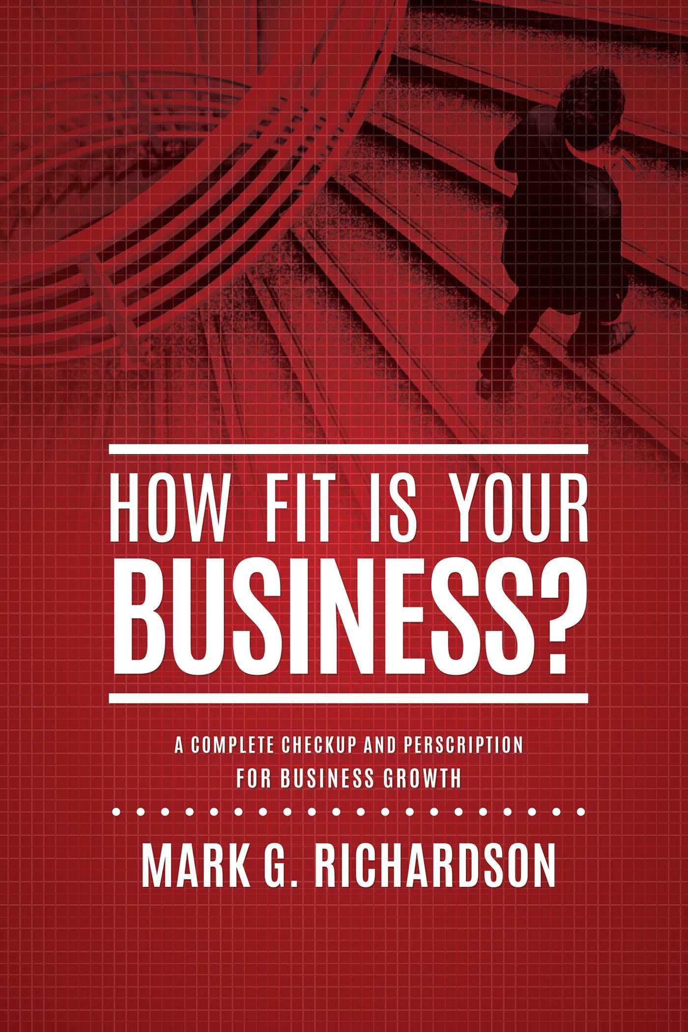 How Fit Is Your Business?: A Complete Checkup and Prescription for Better Business Health