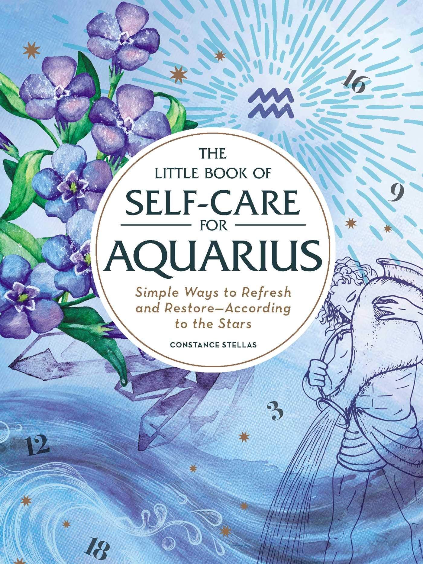 The Little Book of SelfCare for Aquarius: Simple Ways to Refresh and RestoreAccording to the Stars (Astrology SelfCare)