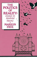 Politics of Reality: Essays in Feminist Theory (Crossing Press Feminist (Paperback))