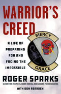 Warriors Creed: A Life of Preparing for and Facing the Impossible