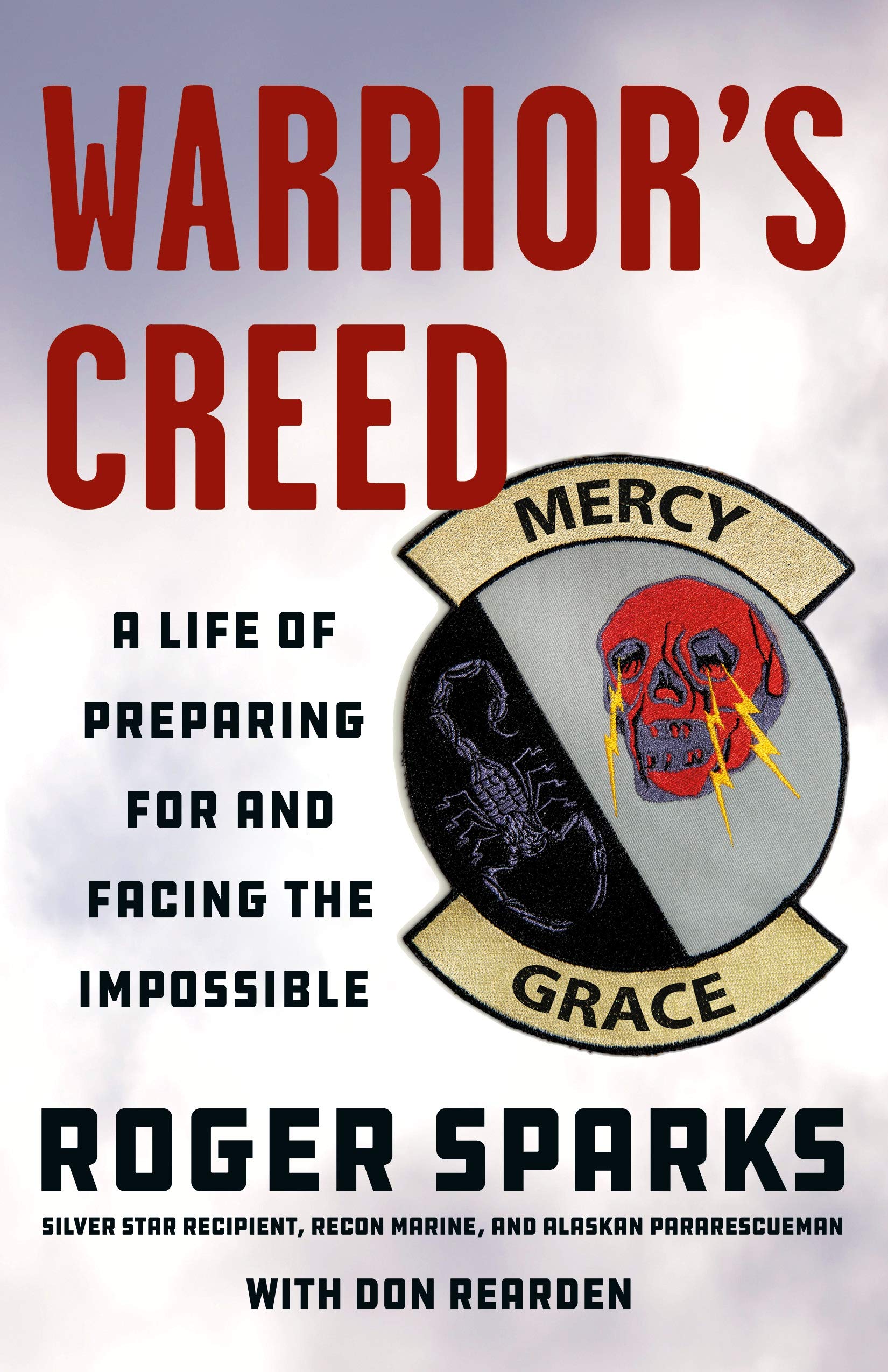 Warriors Creed: A Life of Preparing for and Facing the Impossible