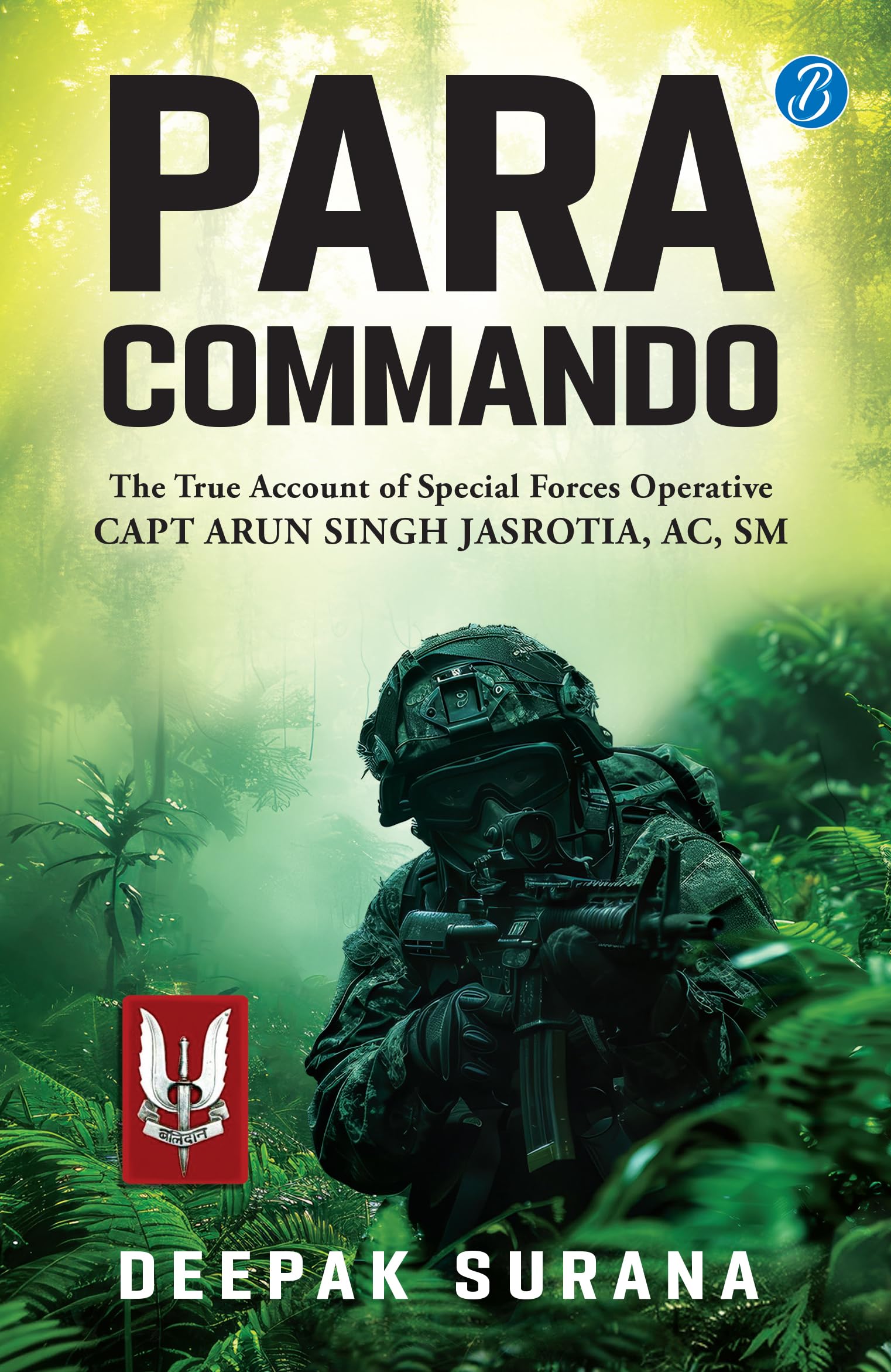 Para Commando: The true account of a Special Forces Operative, Capt Arun Singh Jasrotia  RealLife Story of a Brave Para Special