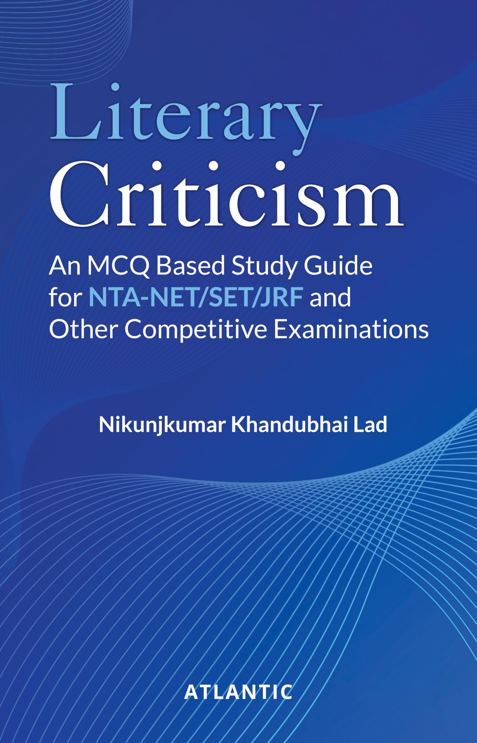 Literary Criticism: An MCQ Based Study Guide for NTANET/SET/JRF and Other Competitive Examinations