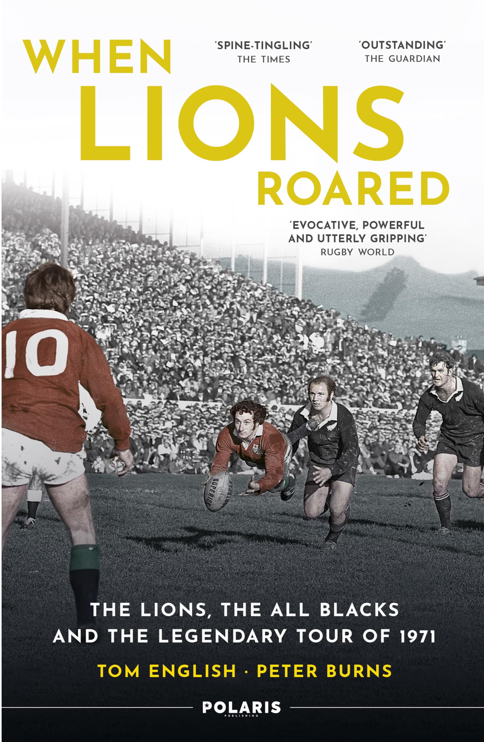 When Lions Roared: The Lions, the All Blacks and the Legendary Tour of 1971