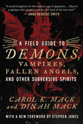 A Field Guide To Demons, Vampires, Fallen Angels, And Other Subversive Spirits