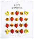 Petite Ptisserie: Bon Bons, Petits Fours, Macarons and Other Whimsical BiteSize Treats