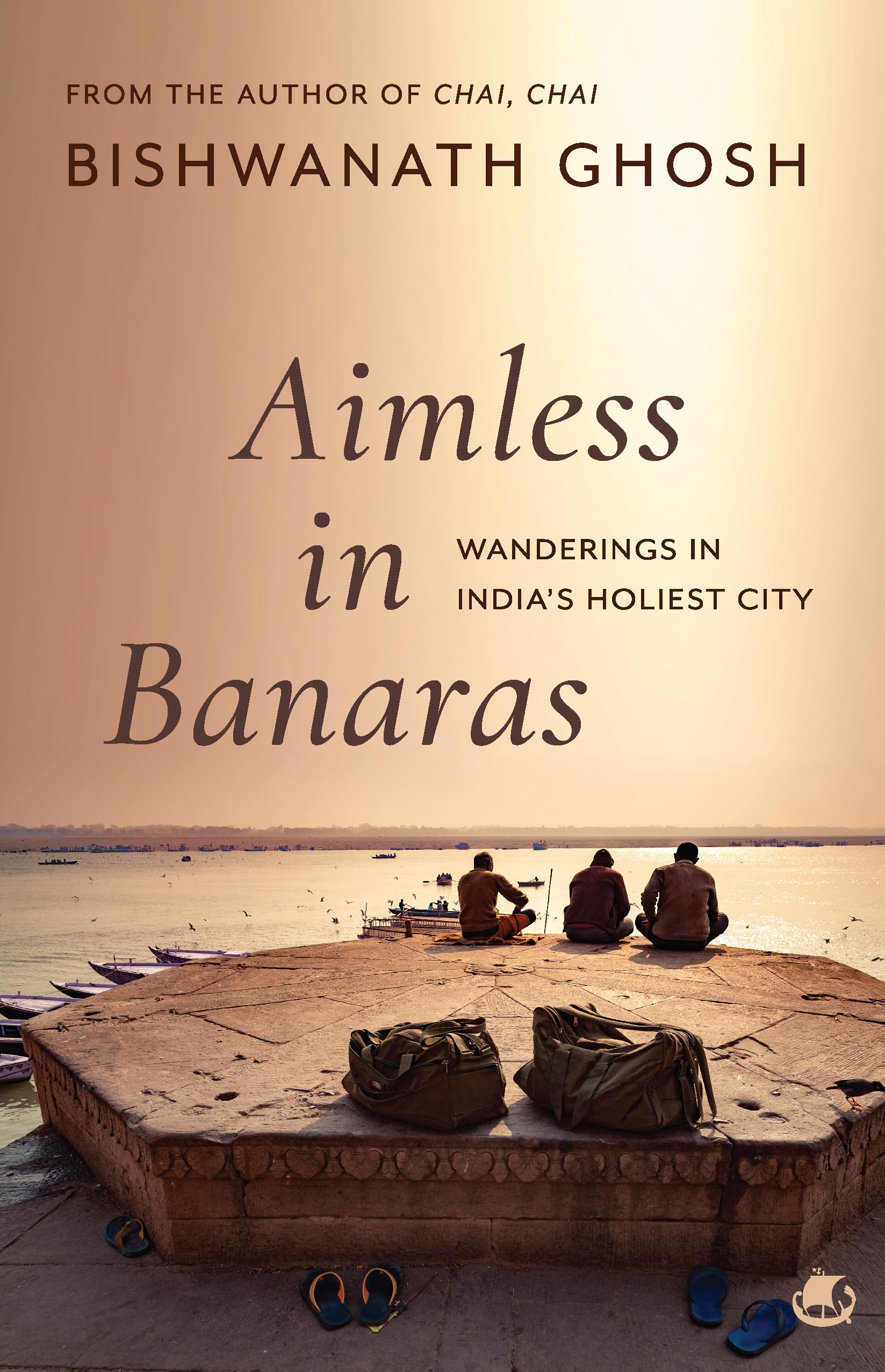 Aimless in Banaras: Wanderings in Indias Holiest City