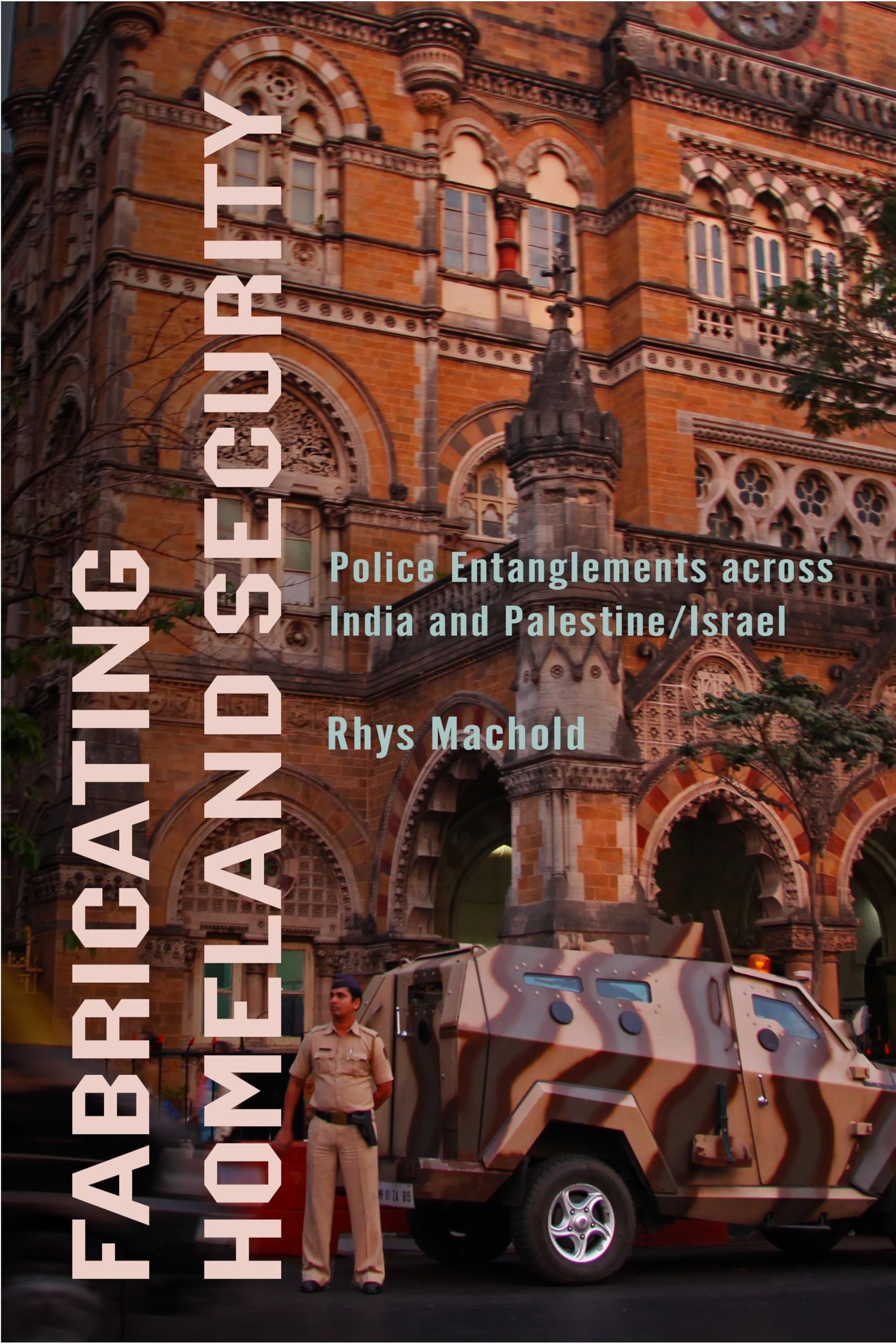 Fabricating Homeland Security: Police Entanglements Across India and Palestine/Israel (South Asia in Motion)