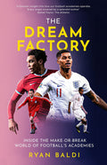 The Dream Factory: Inside the MakeorBreak World of Footballs Academies