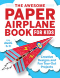 The Awesome Paper Airplane Book for Kids: Creative Designs and Fun TearOut Projects