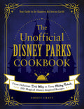 The Unofficial Disney Parks Cookbook: From Delicious Dole Whip to Tasty Mickey Pretzels, 100 Magical DisneyInspired Recipes (Un