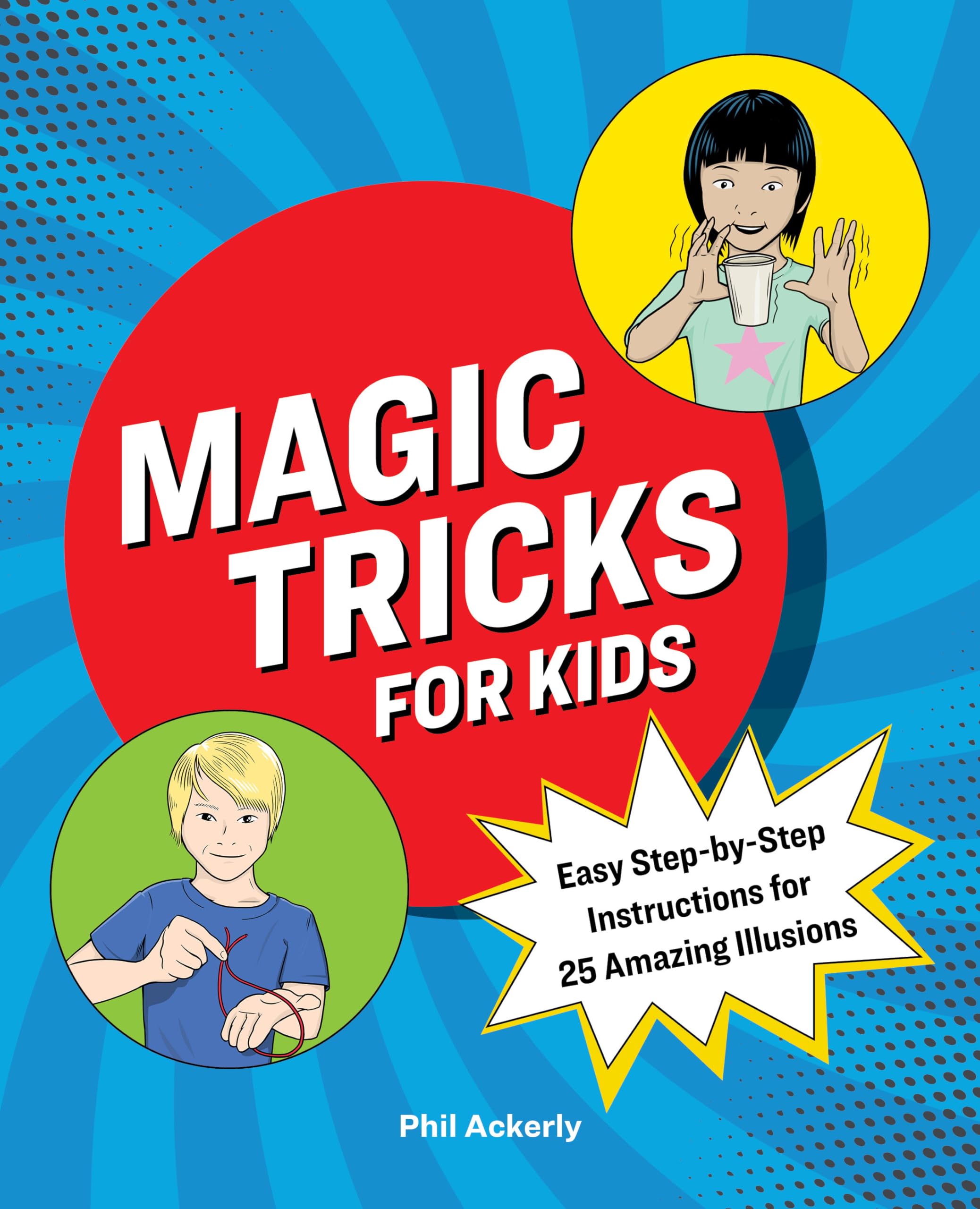 Magic Tricks for Kids: Easy StepbyStep Instructions for 25 Amazing Illusions