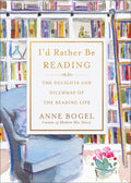 Id Rather Be Reading: The Delights and Dilemmas of the Reading Life