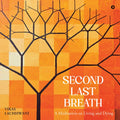 Second Last Breath: A Meditation on Living and Dying