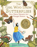The Girl Who Drew Butterflies: How Maria Merians Art Changed Science